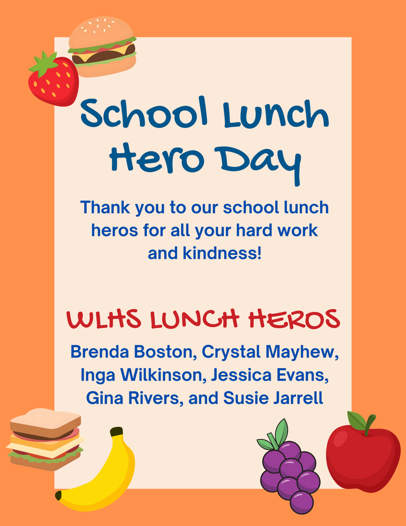 Flyer with an orange border and a cream-colored center featuring illustrations of a strawberry, hamburger, sandwich, banana, grapes, and an apple. The text reads: School Lunch Hero Day. Thank you to our school lunch heros for all your hard work and kindness! WLHS LUNCH HEROS: Brenda Boston, Crystal Mayhew, Inga Wilkinson, Jessica Evans, Gina Rivers, and Susie Jarrell.
