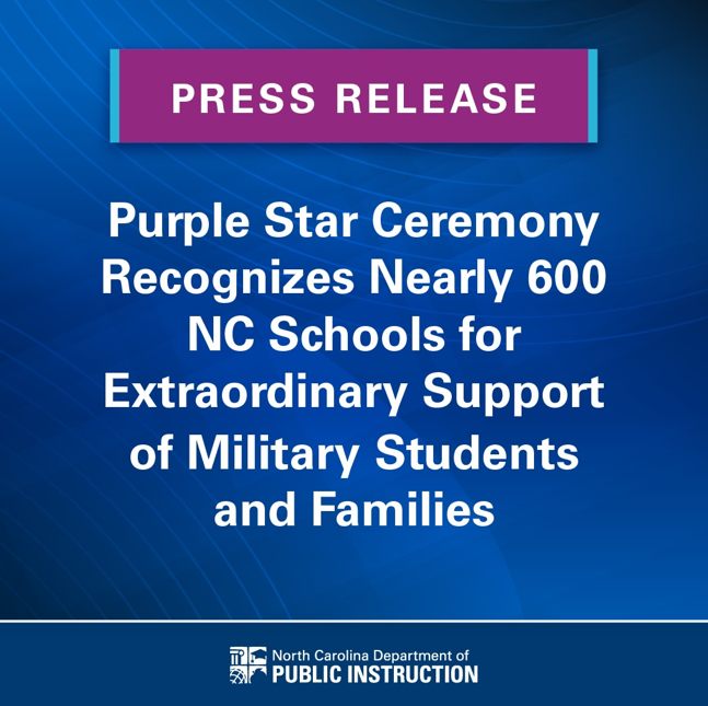 Blue background with text: "Press Release: Purple Star Ceremony Recognizes Nearly 600 NC Schools for Extraordinary Support of Military Students and Families."