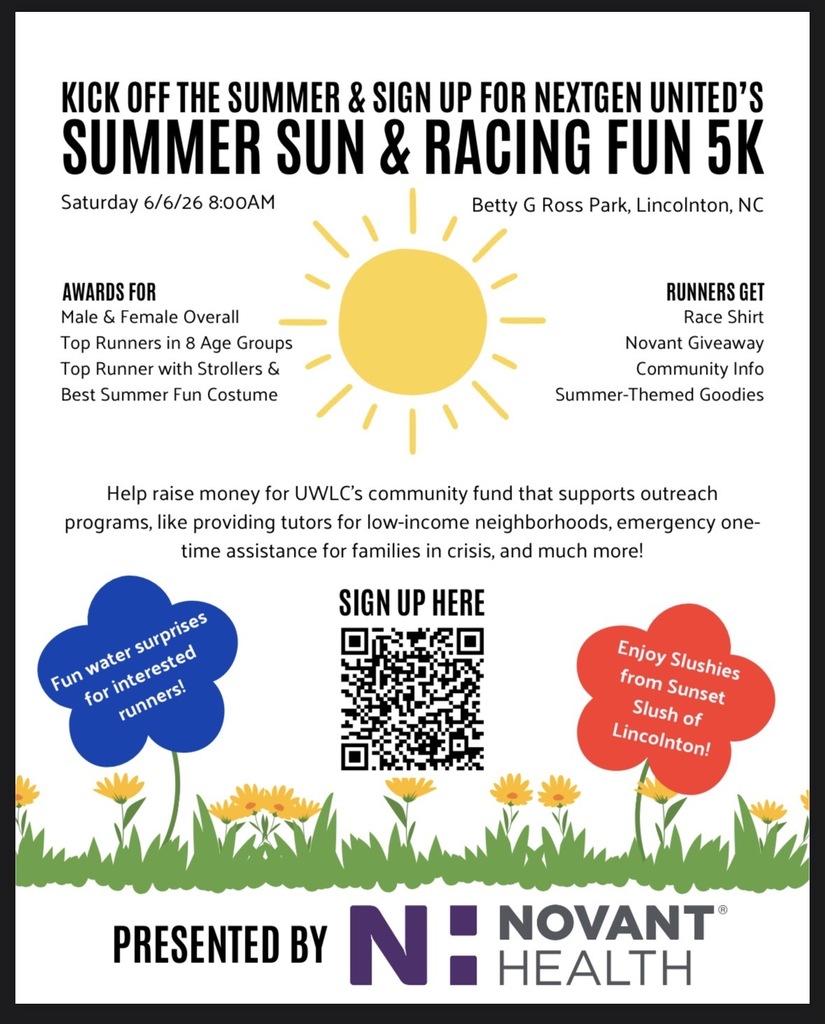 Flyer for NextGen United's Summer Sun and Racing Fun 5K. Text: Kick off the summer and sign up for NextGen United's Summer Sun and Racing Fun 5K. Saturday 6/6/26 8:00AM. Betty G Ross Park, Lincolnton, NC. Awards for: Male and Female Overall, Top Runners in 8 Age Groups, Top Runner with Strollers and Best Summer Fun Costume. Runners Get: Race Shirt, Novant Giveaway, Community Info, Summer-Themed Goodies. Help raise money for UWLC's community fund that supports outreach programs, like providing tutors for low-income neighborhoods, emergency one-time assistance for families in crisis, and much more! Sign Up Here with a QR code. Blue flower graphic says: Fun water surprises for interested runners! Red flower graphic says: Enjoy Slushies from Sunset Slush of Lincolnton! Presented by Novant Health. The bottom of the flyer features a graphic of green grass and yellow flowers.
