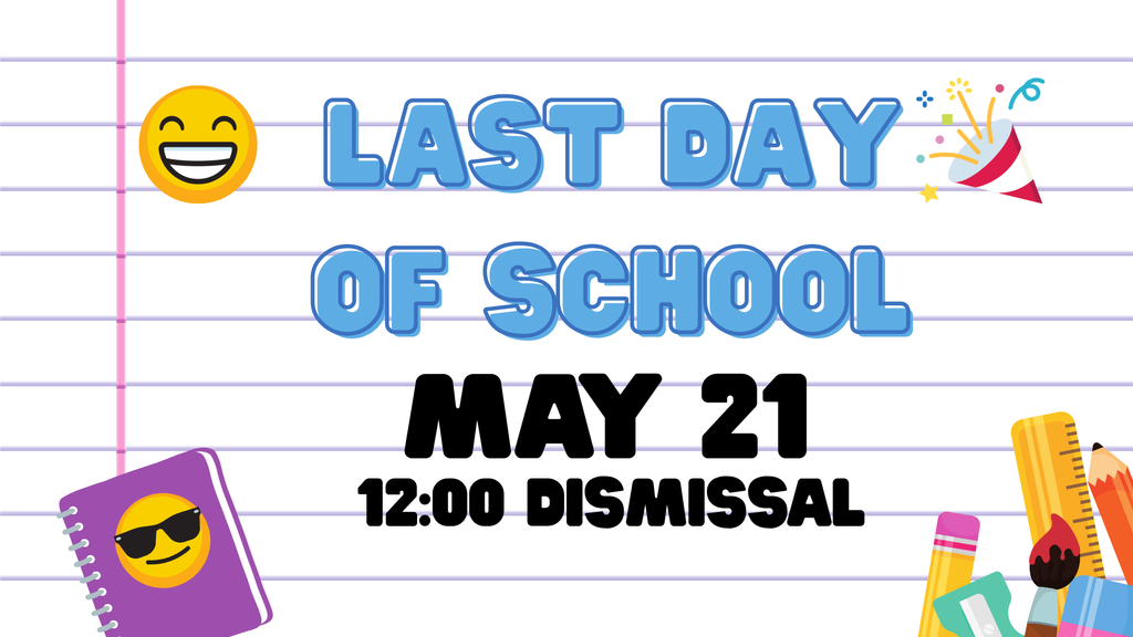 White lined paper with blue text "Last Day of School May 21 12:00 Dismissal" and icons of a pencil, notebook, and smiley face.