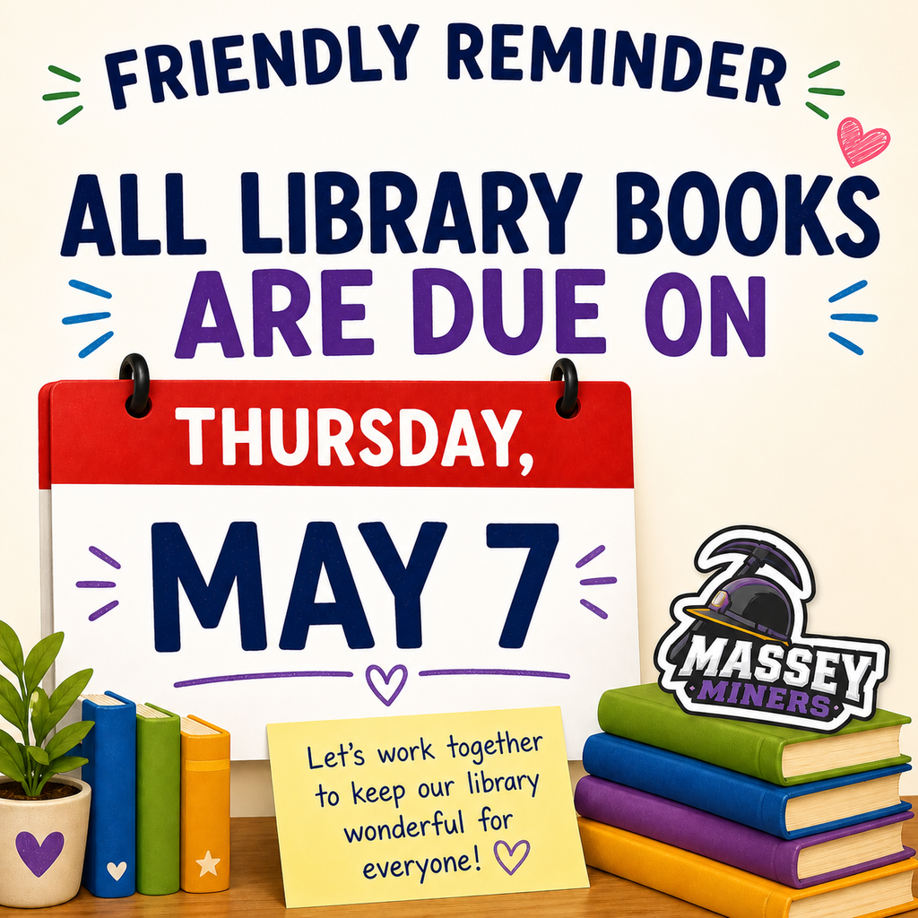 Friendly reminder: All library books are due on Thursday, May 7. Let's work together to keep our library wonderful for everyone! Graphic includes a calendar showing the date, several colorful books, a small plant, and the Massey Miners logo.