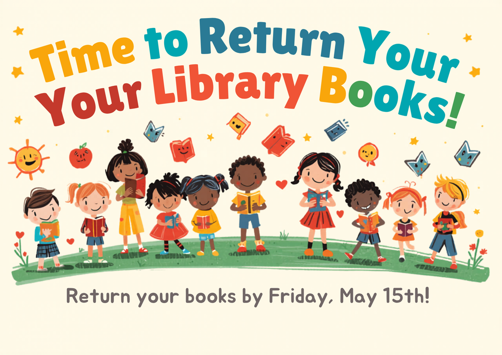 Colorful illustration of a diverse group of ten happy children standing on a green lawn holding books. Above them, animated books with faces and stars fly in the air. The main text in large, multi-colored letters reads: Time to Return Your Your Library Books! Below the illustration, the text states: Return your books by Friday, May 15th!