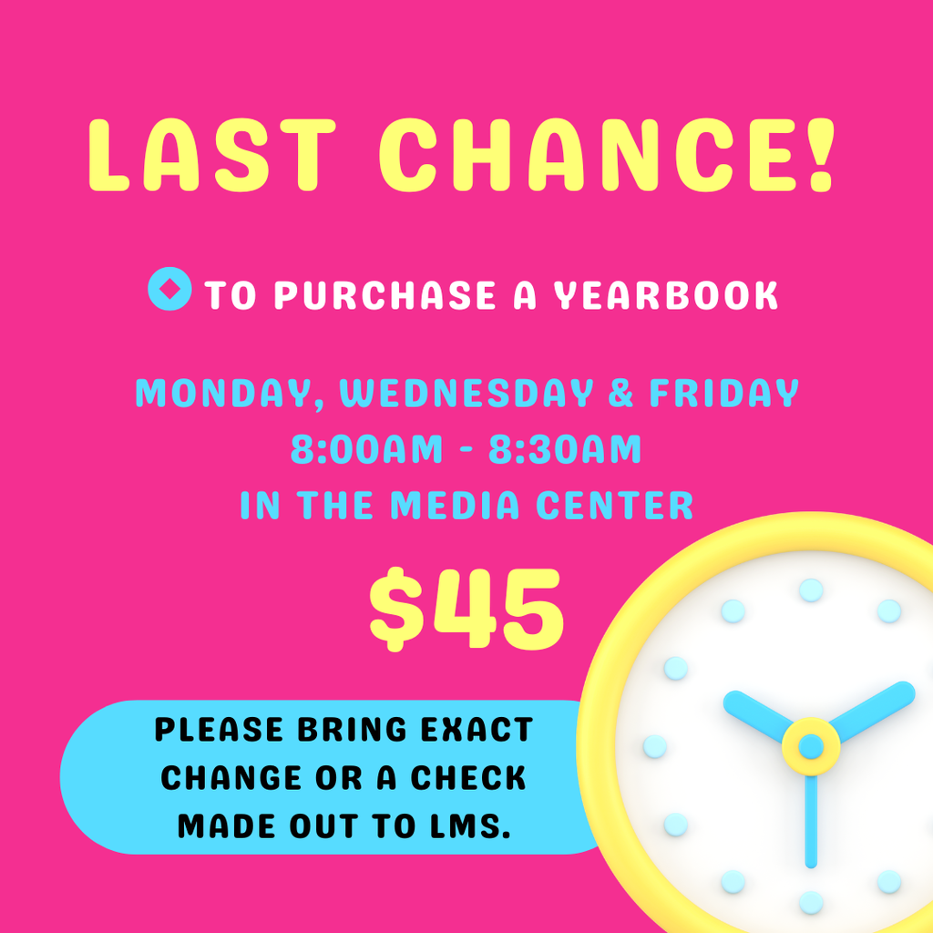 Last Chance! to purchase a yearbook. Monday, Wednesday & Friday, 8:00AM - 8:30AM in the Media Center. $45. Please bring exact change or a check made out to LMS. Graphic features a bright pink background with yellow and blue text and a stylized clock icon in the bottom right corner.