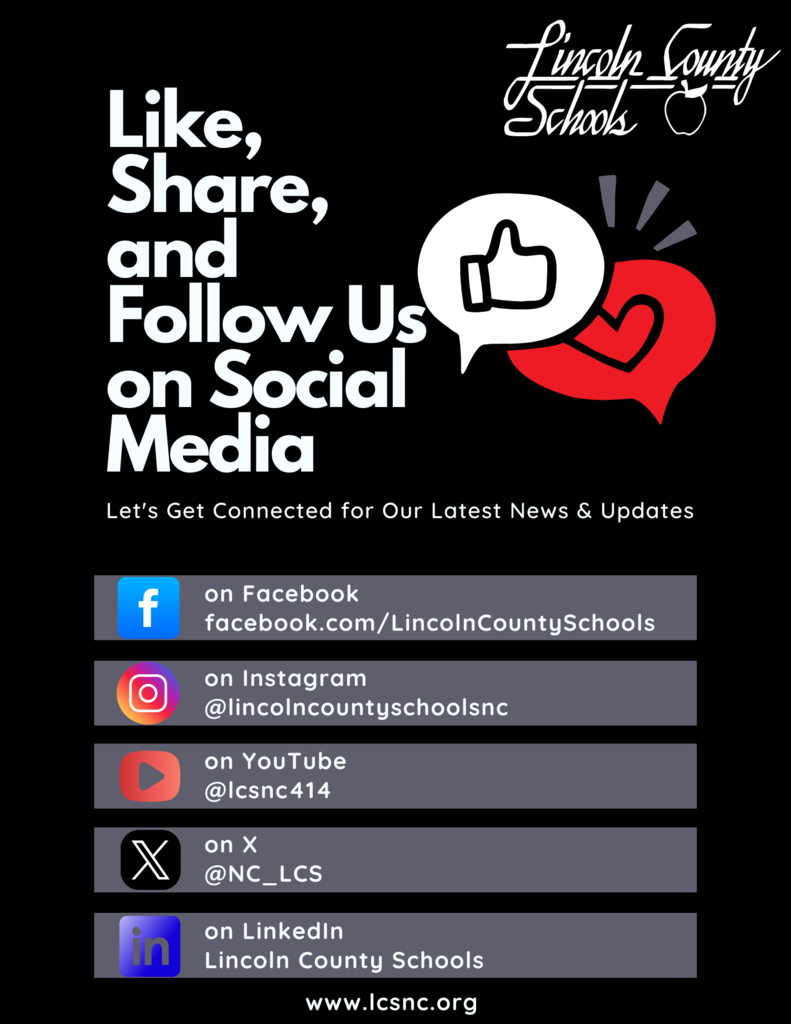 A promotional flyer with a black background and white text that reads, "Like, Share, and Follow Us on Social Media" in large bold font. Below it, smaller text reads, "Let's Get Connected for Our Latest News & Updates". The top right corner features the white Lincoln County Schools logo with an apple icon. Below the logo is a white speech bubble graphic containing a black thumbs-up icon, partially overlapping a red heart graphic. The lower section displays five horizontal gray bars, each featuring a social media icon and account handle: a blue Facebook icon with "on Facebook facebook.com/LincolnCountySchools"; an Instagram icon with "on Instagram @lincolncountyschoolsnc"; a red YouTube icon with "on YouTube @lcsnc414"; a black X icon with "on X @NC_LCS"; and a blue LinkedIn icon with "on LinkedIn Lincoln County Schools". At the very bottom, white text displays the website "www.lcsnc.org".