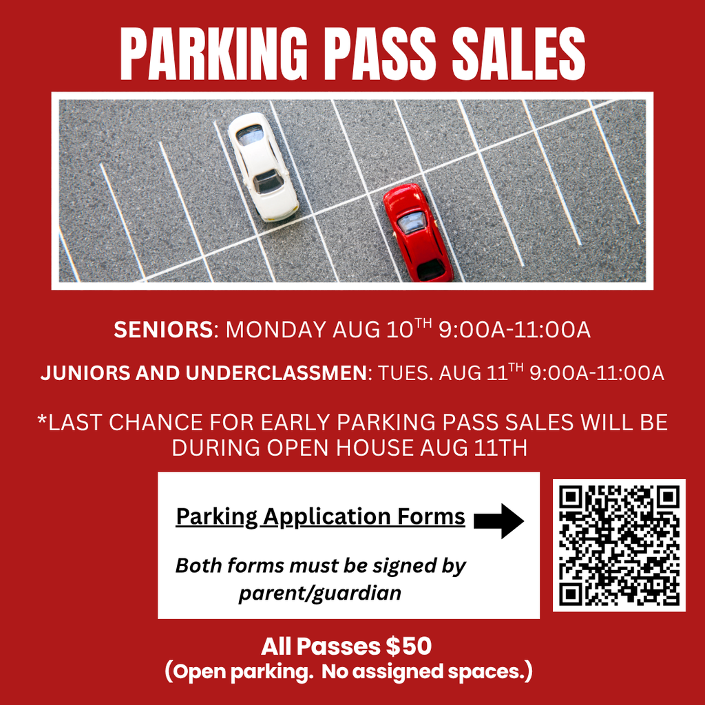 Flyer titled "PARKING PASS SALES". Above the text is an overhead photograph of a white car and a red car parked in marked spaces in a parking lot.  Full text transcription from flyer: PARKING PASS SALES SENIORS: MONDAY AUG 10TH 9:00A-11:00A JUNIORS AND UNDERCLASSMEN: TUES. AUG 11TH 9:00A-11:00A *LAST CHANCE FOR EARLY PARKING PASS SALES WILL BE DURING OPEN HOUSE AUG 11TH Parking Application Forms [black arrow pointing right to a QR code] Both forms must be signed by parent/guardian All Passes $50 (Open parking. No assigned spaces.)