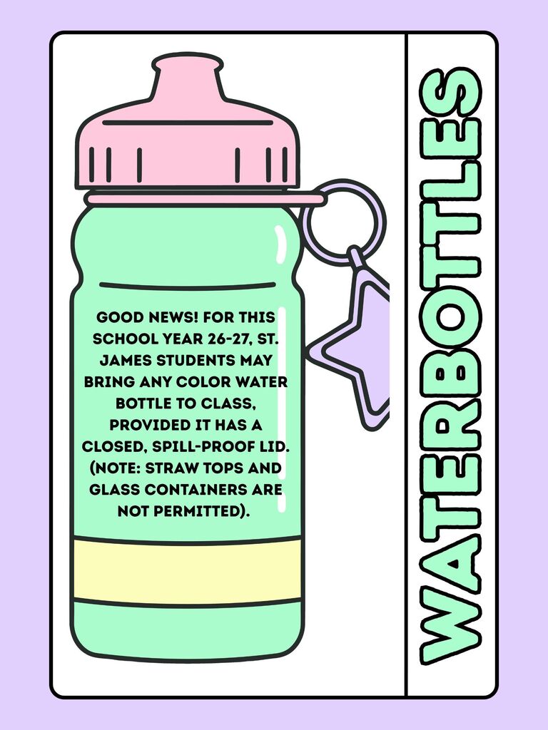 An illustration of a green water bottle with a pink lid and keyring. Text reads: "Good news for this school year 24-27. St. James students may bring any color water bottle to class. Provided it has a closed, spill-proof lid. Straw tops and glass containers are not permitted."