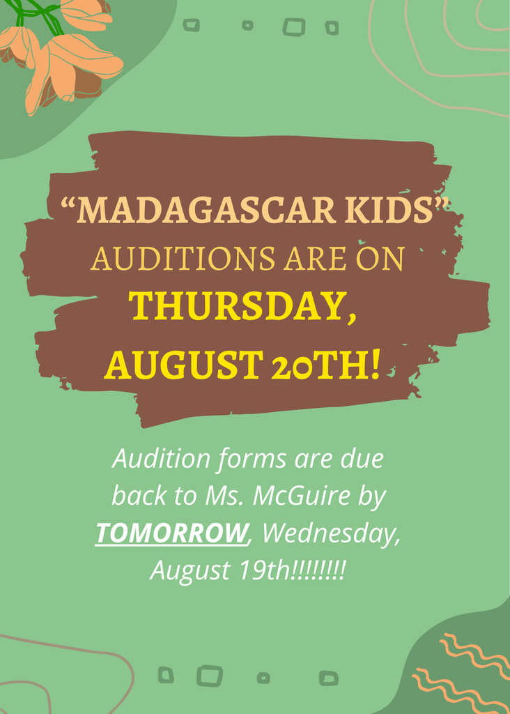 Green flyer with floral accents announcing "Madagascar Kids" auditions on Thursday, August 20th. Text reads: Audition forms are due back to Ms. McGuire by TOMORROW, Wednesday, August 19th!