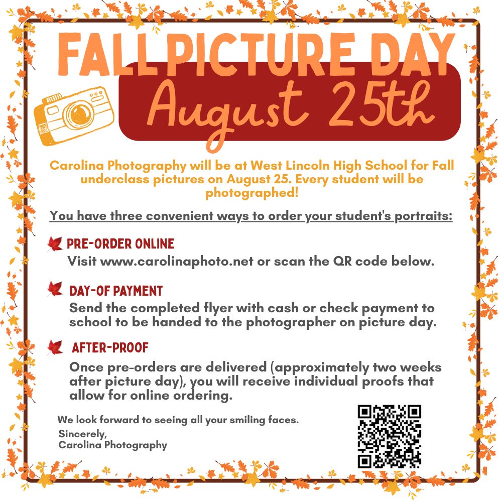 Fall Picture Day announcement graphic featuring an autumn leaf border and a drawing of a camera. Text: FALL PICTURE DAY August 25th. Carolina Photography will be at West Lincoln High School for Fall underclass pictures on August 25. Every student will be photographed! You have three convenient ways to order your student's portraits: PRE-ORDER ONLINE Visit www.carolinaphoto.net or scan the QR code below. DAY-OF PAYMENT Send the completed flyer with cash or check payment to school to be handed to the photographer on picture day. AFTER-PROOF Once pre-orders are delivered (approximately two weeks after picture day), you will receive individual proofs that allow for online ordering. We look forward to seeing all your smiling faces. Sincerely, Carolina Photography. Includes a QR code in the bottom right corner.