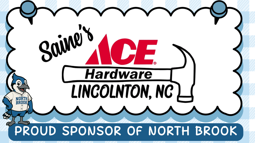 A logo with a cartoon character, text "Sainte's ACE Hardware LINCOLNTON, NC", a blue and white checkered background, and "Proud Sponsor of North Brook".