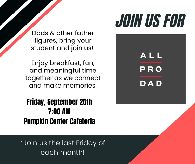 Join us for All Pro Dads! Dads and other father figures are invited to bring their student and join us for breakfast, fun, and meaningful time together. Date: Friday, September 25 Time: 7:00 AM Location: Pumpkin Center Cafeteria Breakfast will be provided. All Pro Dad meetings will be held on the last Friday of each month. Posted as