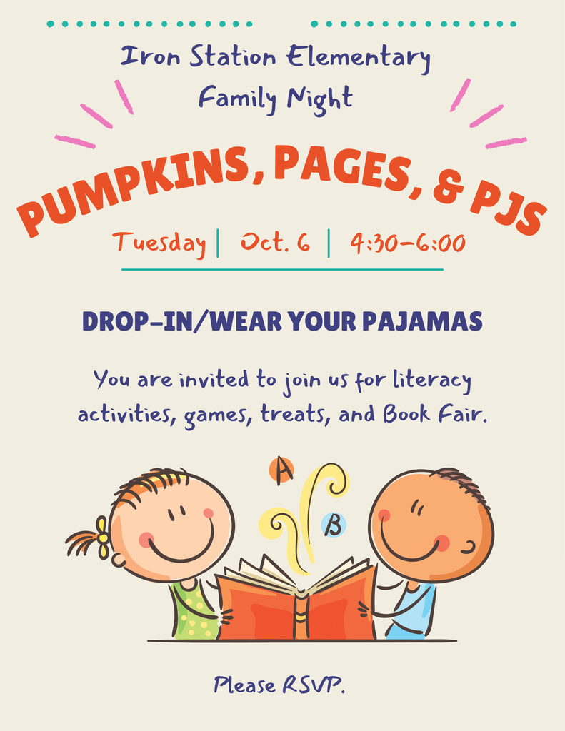 Flyer for Iron Station Elementary Family Night: PUMPKINS, PAGES, & PJS. Date and Time: Tuesday | Oct. 6 | 4:30–6:00. Additional Details: DROP-IN/WEAR YOUR PAJAMAS. You are invited to join us for literacy activities, games, treats, and Book Fair. Graphics: Illustrated smiling children reading a book with floating letters A, B, and C. Bottom text: Please RSVP.