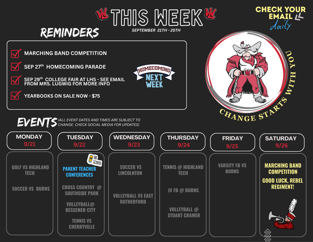 Flyer titled "THIS WEEK SEPTEMBER 21TH - 25TH" with reminders, event schedules, and school mascot graphics. CHECK YOUR EMAIL daily. CHANGE STARTS WITH YOU. REMINDERS: MARCHING BAND COMPETITION SEP 27th HOMECOMING PARADE (HOMECOMING NEXT WEEK) SEP 29th COLLEGE FAIR AT LHS - SEE EMAIL FROM MRS. LUGWIG FOR MORE INFO YEARBOOKS ON SALE NOW - $75 EVENTS (ALL EVENT DATES AND TIMES ARE SUBJECT TO CHANGE. CHECK SOCIAL MEDIA FOR UPDATES): MONDAY 9/21 GOLF VS HIGHLAND TECH SOCCER VS BURNS TUESDAY 9/22 NO SCHOOL PARENT TEACHER CONFERENCES CROSS COUNTRY @ SOUTHSIDE PARK VOLLEYBALL @ BESSEMER CITY TENNIS VS CHERRYVILLE WEDNESDAY 9/23 SOCCER VS LINCOLNTON VOLLEYBALL VS EAST RUTHERFORD THURSDAY 9/24 TENNIS @ HIGHLAND TECH JV FB @ BURNS VOLLEYBALL @ STUART CRAMER FRIDAY 9/25 VARSITY FB VS BURNS SATURDAY 9/26 MARCHING BAND COMPETITION GOOD LUCK, REBEL REGIMENT!