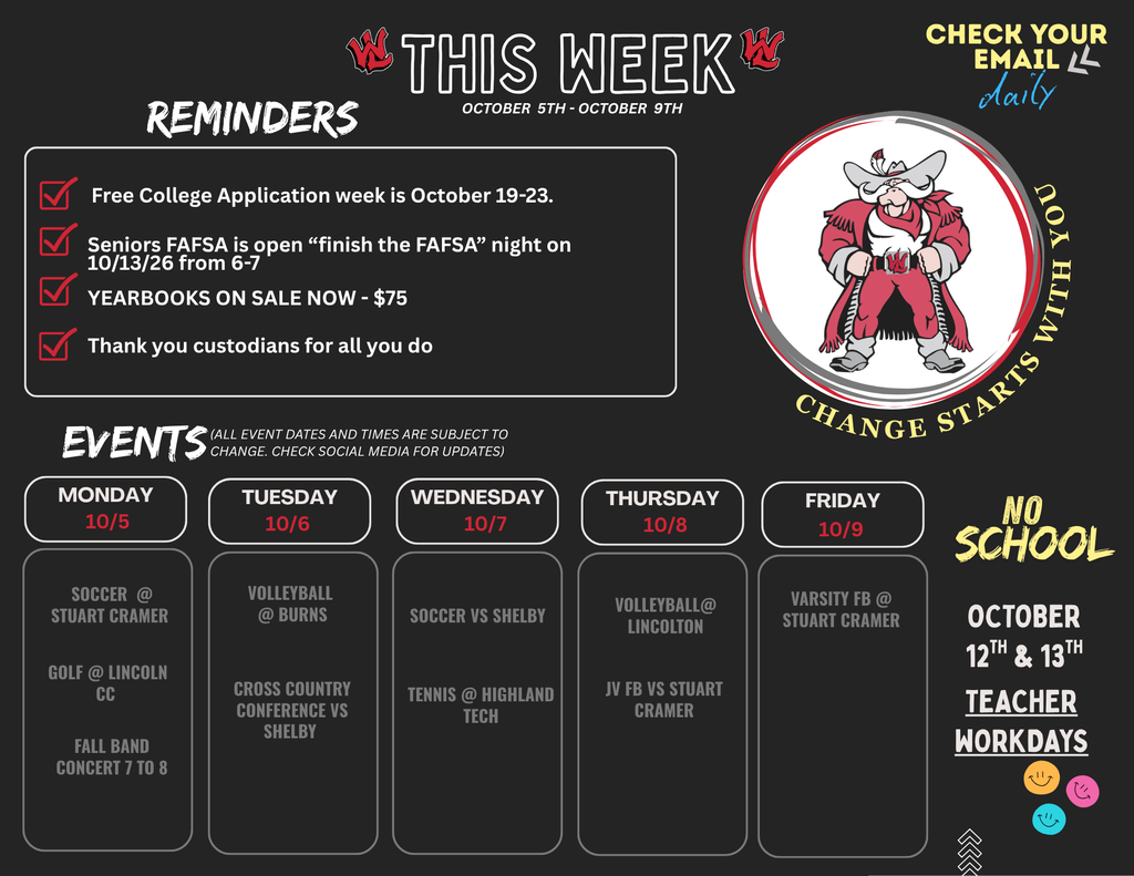 This Week at West Lincoln High School, October 5th to October 9th. Reminders: Free College Application week is October 19-23. Seniors FAFSA is open "finish the FAFSA" night on 10/13/26 from 6-7. Yearbooks on sale now for $75. Thank you custodians for all you do. Events: Monday 10/5: Soccer at Stuart Cramer, Golf at Lincoln CC, Fall Band Concert 7 to 8. Tuesday 10/6: Volleyball at Burns, Cross Country Conference vs Shelby. Wednesday 10/7: Soccer vs Shelby, Tennis at Highland Tech. Thursday 10/8: Volleyball at Lincolnton, JV FB vs Stuart Cramer. Friday 10/9: Varsity FB at Stuart Cramer. No School: October 12th and 13th Teacher Workdays. Graphic includes the tagline "Change starts with you" around the school mascot logo and "Check your email daily."
