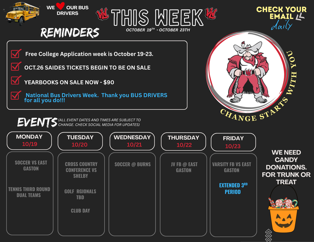 Flyer titled "THIS WEEK OCTOBER 19TH - OCTOBER 23TH" featuring a school bus icon with text "WE LOVE OUR BUS DRIVERS", mascot graphic with text "CHANGE STARTS WITH YOU", and "CHECK YOUR EMAIL daily". REMINDERS: Free College Application week is October 19-23. OCT.26 SAIDES TICKETS BEGIN TO BE ON SALE YEARBOOKS ON SALE NOW - $90 National Bus Drivers Week. Thank you BUS DRIVERS for all you do!!! EVENTS (ALL EVENT DATES AND TIMES ARE SUBJECT TO CHANGE. CHECK SOCIAL MEDIA FOR UPDATES): MONDAY 10/19: SOCCER VS EAST GASTON, TENNIS THIRD ROUND DUAL TEAMS TUESDAY 10/20: CROSS COUNTRY CONFERENCE VS SHELBY, GOLF REGIONALS TBD, CLUB DAY WEDNESDAY 10/21: SOCCER @ BURNS THURSDAY 10/22: JV FB @ EAST GASTON FRIDAY 10/23: VARSITY FB VS EAST GASTON, EXTENDED 3RD PERIOD Additional note on flyer: WE NEED CANDY DONATIONS FOR TRUNK OR TREAT.