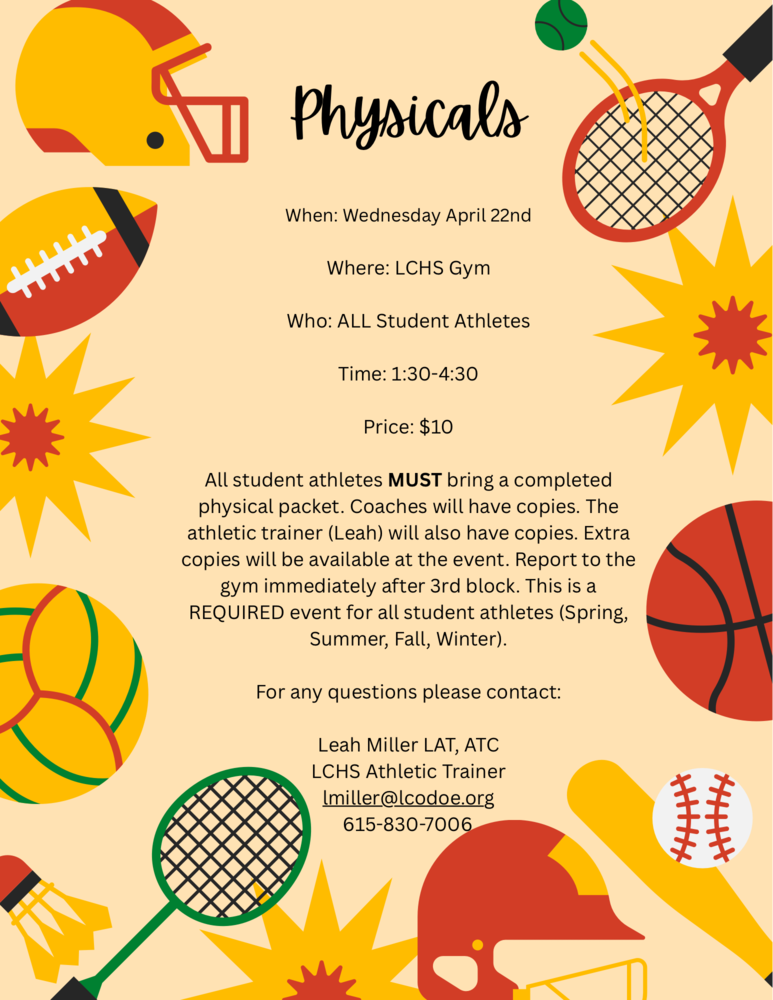 Sports Physicals - April 22 from 1:30-4:30 $10. Student athlets must bring a completed physical packet. Coaches have copies. Contact Leah Miller with questions - lmiller@lcdoe.org