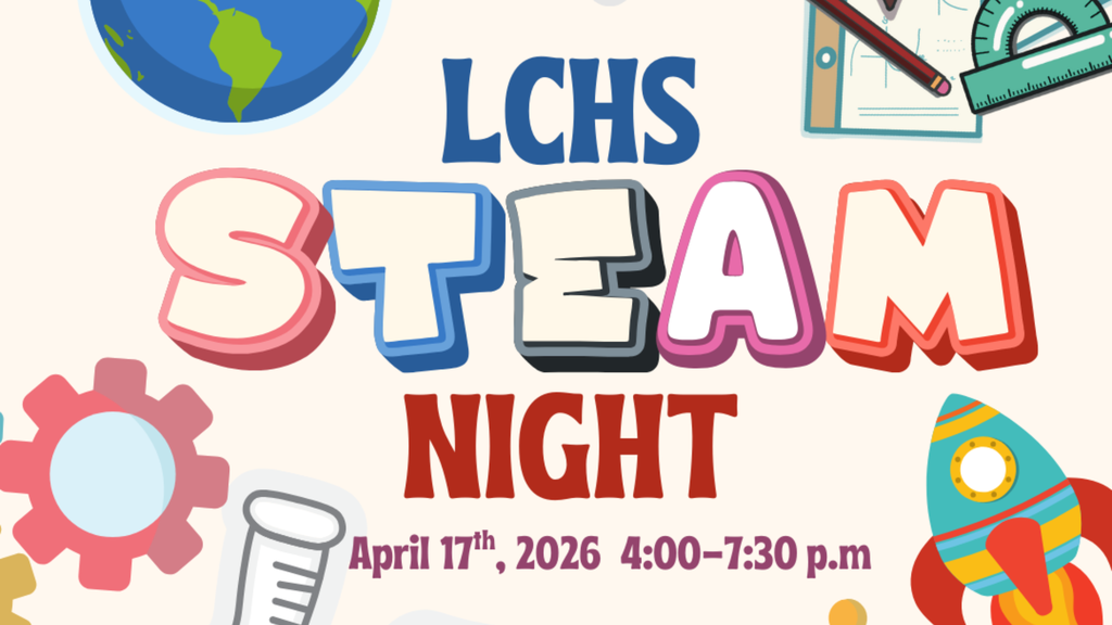 LCHS STEAM April 17th 4:00-7:30pm