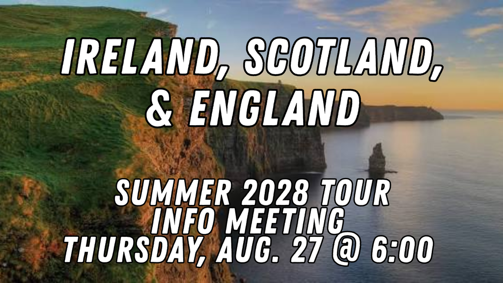 Ireland, Scotland, and England Summer 2028 tour Thursday Aug. 27 @ 6:00
