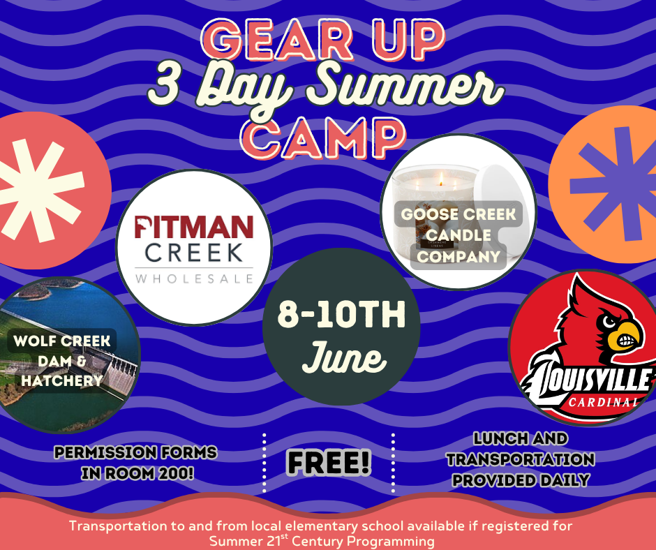 Colorful flyer for the GEAR UP 3-Day Summer Camp happening June 8-10. The flyer features logos and images representing planned visits to Wolf Creek Dam & Hatchery, Pitman Creek Wholesale, Goose Creek Candle Company, and the University of Louisville Cardinals. Text states that the camp is free, lunch and transportation are provided daily, and permission forms are available in Room 200. Additional note at the bottom says transportation to and from local elementary schools is available if registered for Summer 21st Century Programming.