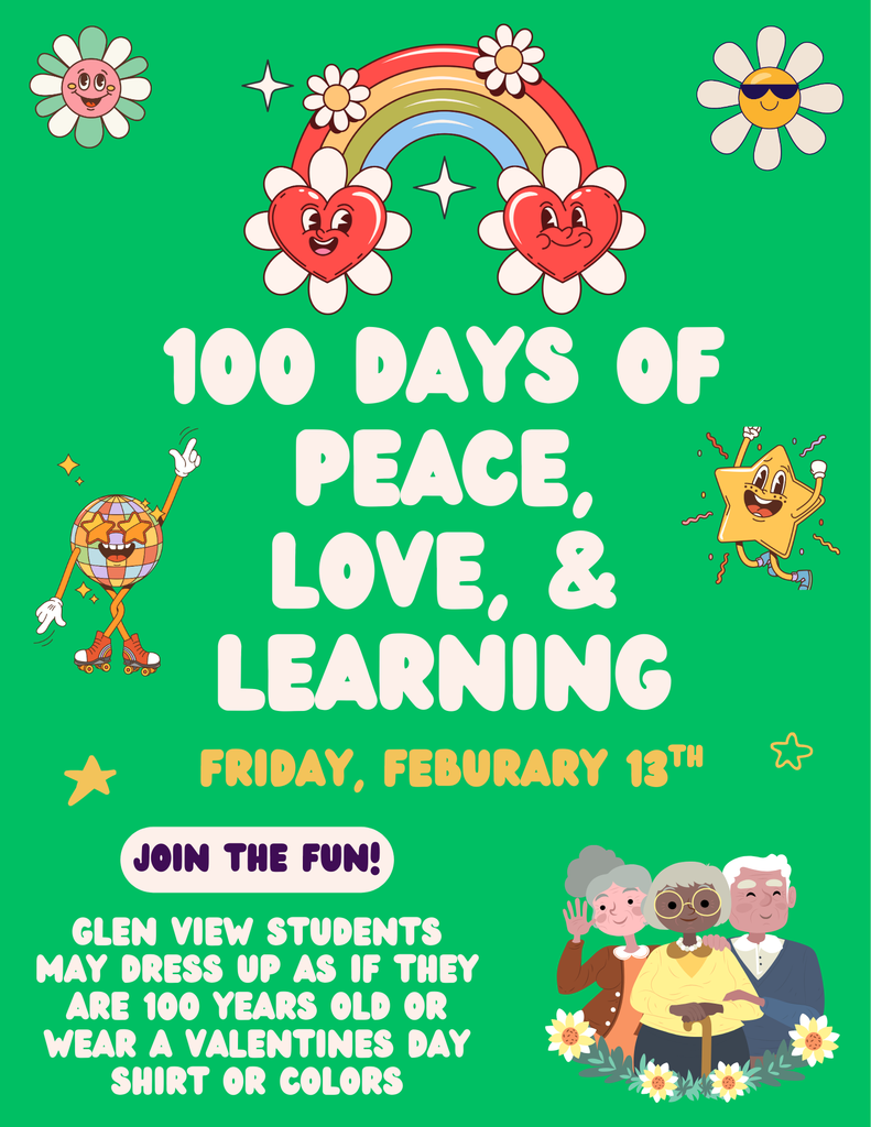 Glen View will be celebrating 100 Days of School on Friday, February 23th. Students can dress up as if they are 100 years old or wear a Valentine's Day shirt. 