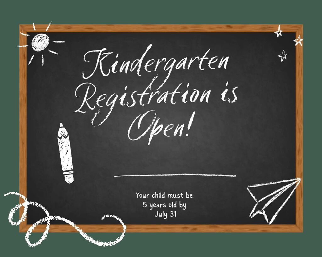 "Kindergarten Registration is Open!" announcement on a chalkboard graphic. Below, additional text reads: "Your child must be 5 years old by July 31."