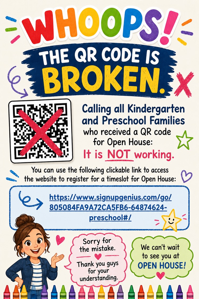 Preschool and kindergarten families so sorry for the broken QR code given it enrollment. Please use the following link to access and sign up for an open house time slot: https://www.signupgenius.com/go/805084FA9A72CA5FB6-64874624-preschool#/