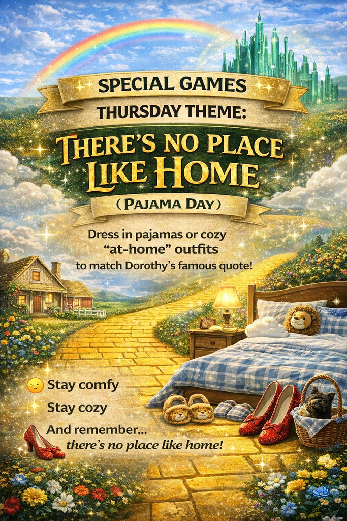 hursday: There’s No Place Like Home (Pajama Day) Dress in pajamas or comfortable "home" clothes to match Dorothy's famous quote.