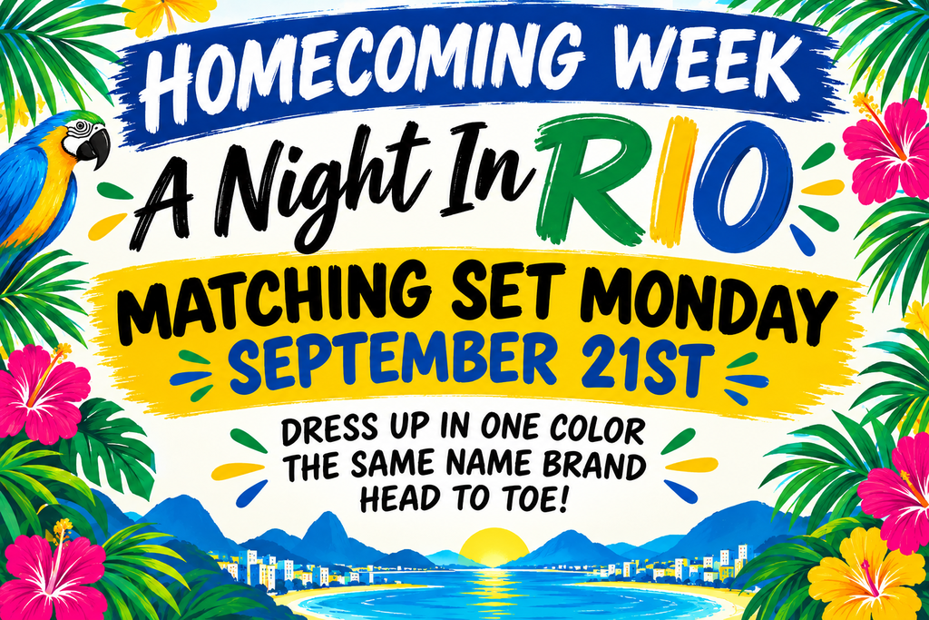 Homecoming Week: A Night In Rio Matching Set Monday September 21st Dress up in one color or the same name brand head to toe.