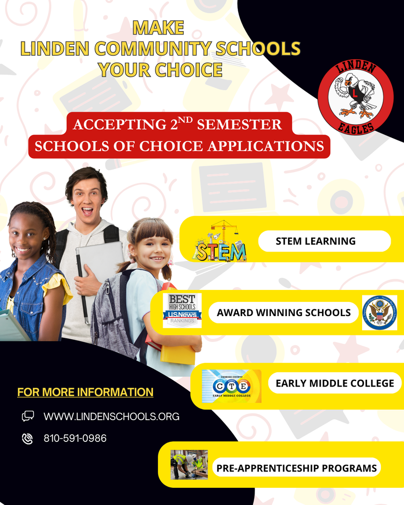 Image of 3 students with words "Make Linden Community Schools your choice. Accepting 2nd semester schools of choice applications. Stem learning, award winning schools, early middle college, preapprenticeship programs. for more information. lindenschools.org 810-591-0986