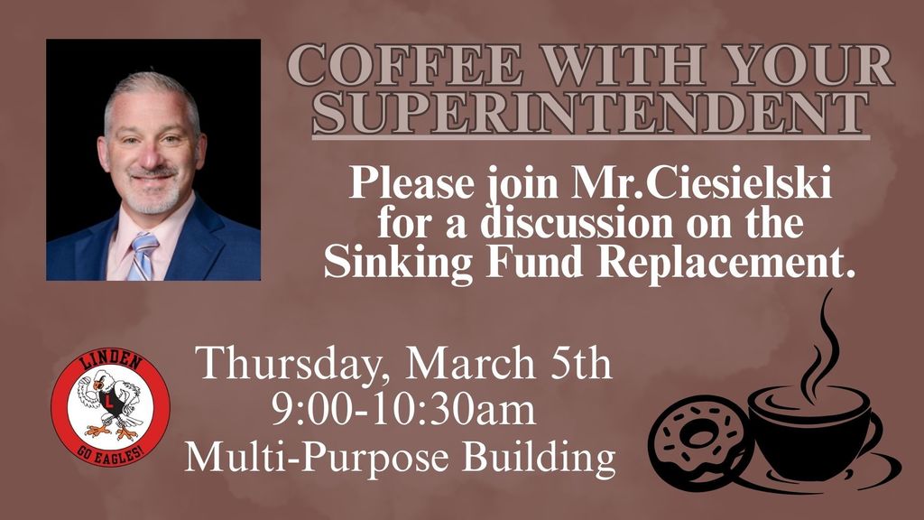 Coffee with your superintendent. Join Mr. Ciesielski for as discussion on the Sink Fund Replacement. Thursday, March 5th, 9-10:30am at the Multi-Purpose Building.