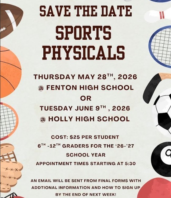 Save the date for Sports physicals at Holly High School.  For incoming 6th - 12th graders  on May 28th or June 9th at Holly High School. must register by May 8, 2026. Cost is $25