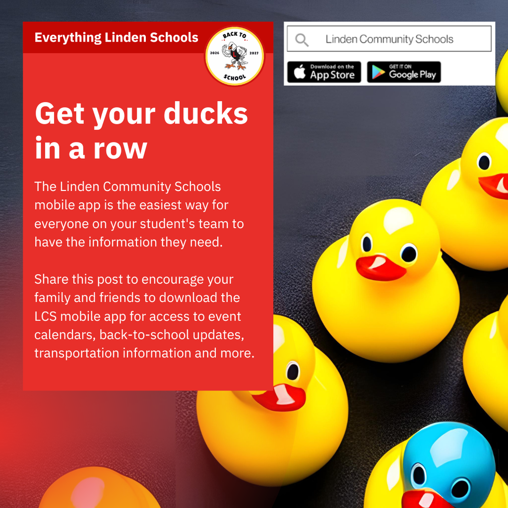 Yellow rubber duckies and one blue one with the words Get your ducks in a row the linden community schools mobile app is the easiest way for everyone on your student's team to have the information they need. share this post to encourage your family and friends to download the LCS mobile app for access to event calendars, back-to-school updates, transporation information and more.