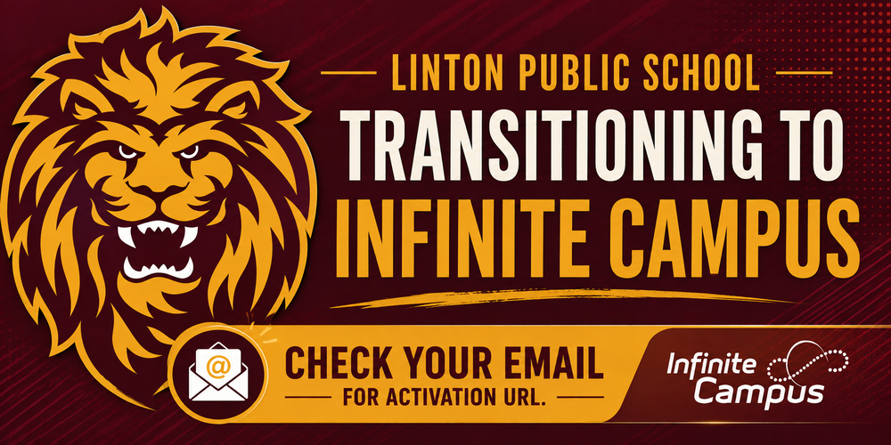 Maroon and gold Linton Public School banner announcing the transition to Infinite Campus. A gold and maroon Lion head appears on the left with “Linton Public School — Transitioning to Infinite Campus.” A gold banner at the bottom reads, “Check Your Email for Activation URL,” alongside an email icon and the Infinite Campus logo.