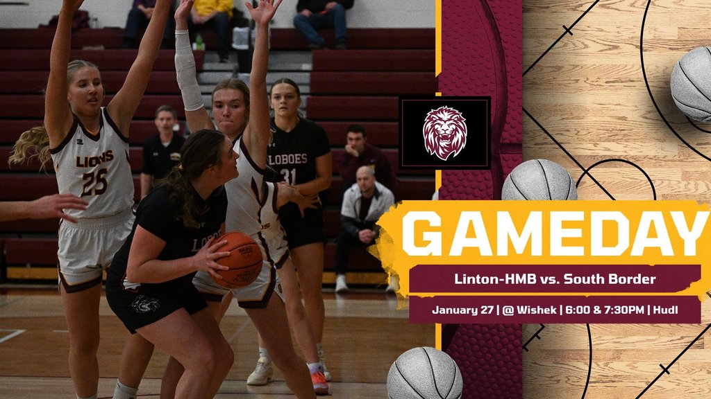 Girls basketball game action featuring Linton-HMB players defending a South Border player driving with the ball in a gymnasium. Gameday graphic overlay reads “GAMEDAY – Linton-HMB vs. South Border, January 27, @ Wishek, 6:00 & 7:30 PM, Hudl,” with a Lions logo and basketball court design elements.