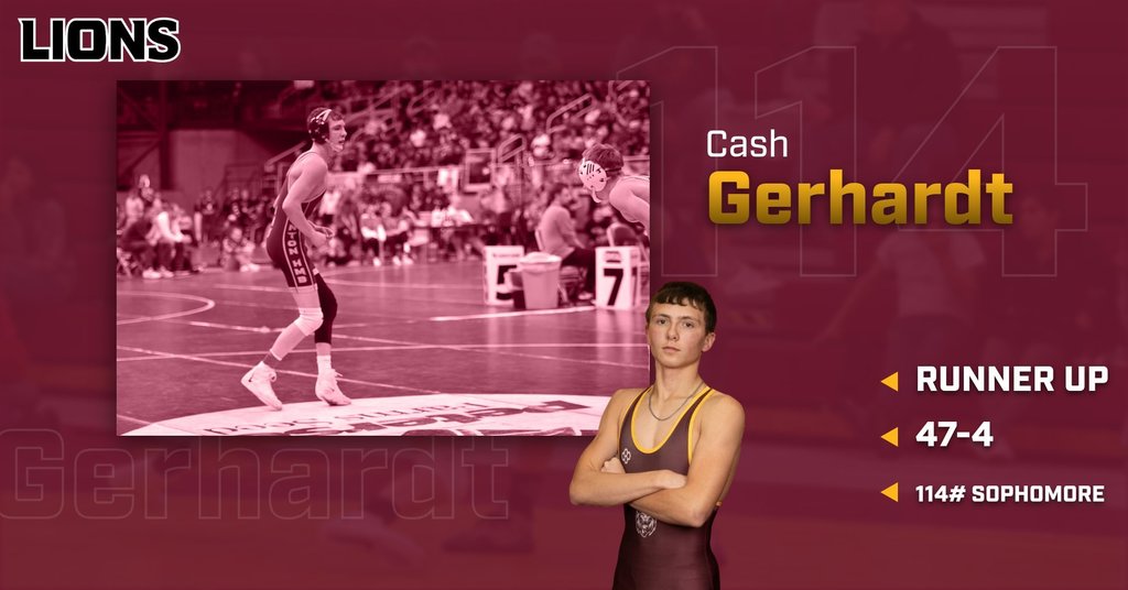Lions wrestling graphic featuring Cash Gerhardt as the 114-pound North Dakota State Runner-Up. The background is maroon with “LIONS” at the top. On the left is a tinted action photo of Cash competing on the wrestling mat in a large arena. On the right is a posed image of Cash standing with arms crossed in a maroon and gold singlet. Text reads: “Cash Gerhardt,” “Runner Up,” “47-4,” and “114# Sophomore,” with a large faded “114” in the background.
