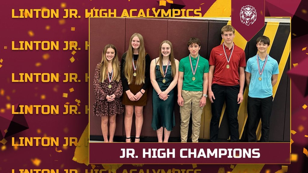 A celebratory graphic highlighting the Linton Junior High Acalympics team. The background features maroon and gold colors with scattered confetti and repeated “LINTON JR. HIGH ACALYMPICS” text along the left side. At the top, bold gold lettering reads “LINTON JR. HIGH ACALYMPICS.” Centered is a group photo of six junior high students standing side by side against a maroon gym wall, each wearing a gold medal. They are dressed in a mix of semi-formal outfits and polos, smiling at the camera. In the top right corner is a lion logo. At the bottom, a maroon banner with bold white text reads “JR. HIGH CHAMPIONS.”