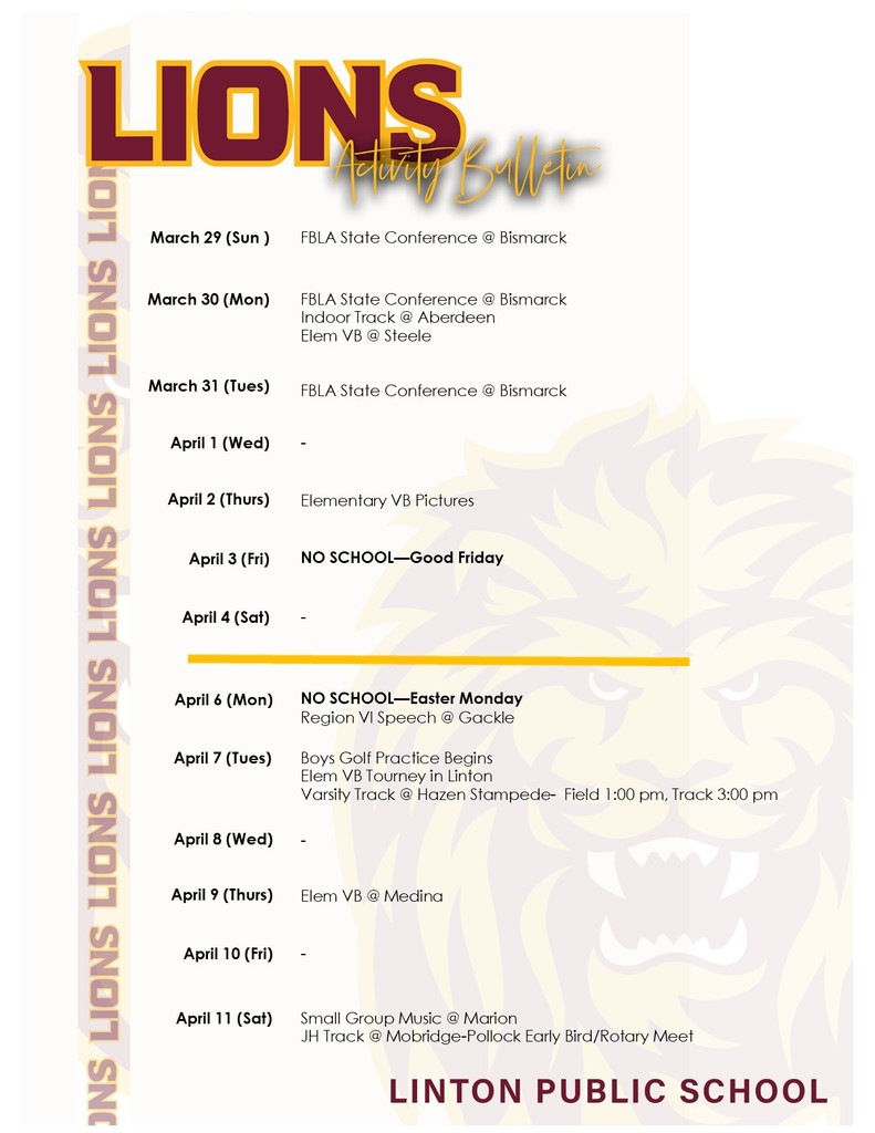 A Linton Public School activity bulletin with a maroon and gold “Lions Activity Bulletin” header and a faint lion graphic in the background. The schedule lists events from March 29 through April 11, including FBLA State Conference in Bismarck (March 29–31), indoor track in Aberdeen and elementary volleyball in Steele (March 30), elementary volleyball pictures (April 2), no school on April 3 for Good Friday, and no school on April 6 for Easter Monday. Additional events include region VI speech in Gackle, boys golf practice beginning April 7, a volleyball tournament in Linton, varsity track in Hazen, elementary volleyball in Medina, and small group music and junior high track events on April 11.
