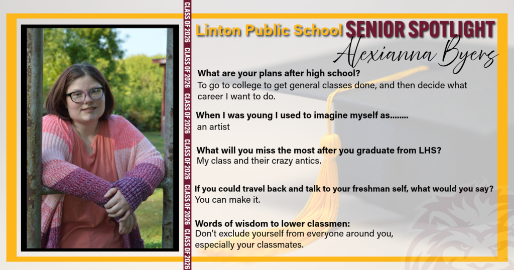 A Senior Spotlight graphic for Linton Public School featuring Alexianna Byers. The graphic includes her photo and highlights her future plans to attend college, her childhood dream of being an artist, what she will miss most about high school, advice to her younger self, and words of encouragement to underclassmen.