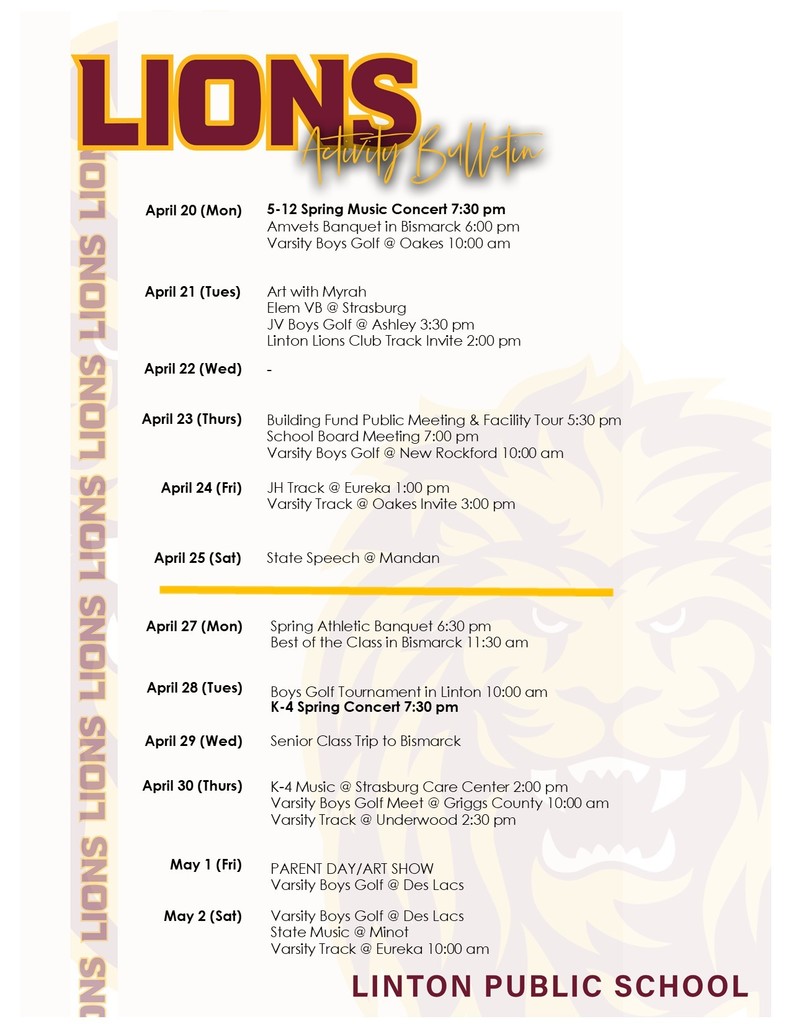 Image Description: A school activity bulletin titled “Lions Activity Bulletin” listing events from April 20 through May 2. Events include music concerts, golf and track meets, a public meeting and school board meeting, State Speech in Mandan, Spring Athletic Banquet, Parent Day/Art Show, and more. The design features maroon and gold school colors with a faint lion graphic in the background.