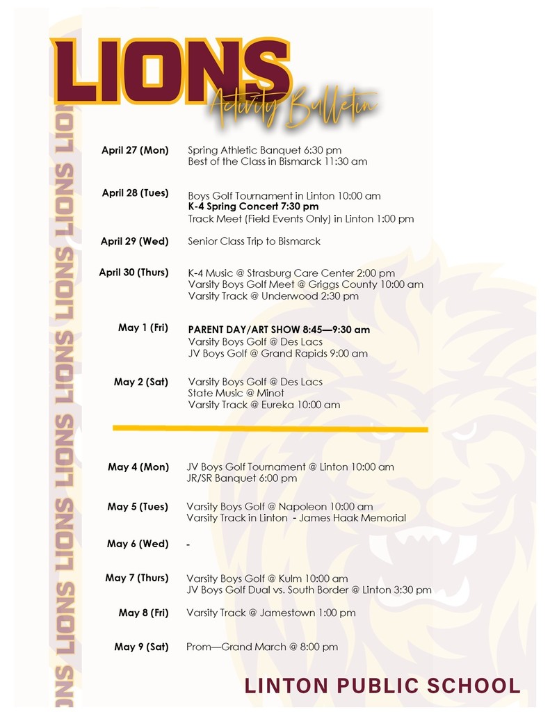 A Linton Public School activity bulletin with a maroon and gold “Lions Activity Bulletin” header and a faint lion graphic in the background. The schedule lists events from April 27 through May 9. Events include the Spring Athletic Banquet and Best of the Class in Bismarck on April 27; a boys golf tournament, K–4 Spring Concert at 7:30 PM, and a track meet in Linton on April 28; a senior class trip on April 29; music at Strasburg Care Center and varsity golf and track meets on April 30; Parent Day/Art Show on May 1; multiple golf, music, and track events on May 2; a JV golf tournament and junior/senior banquet on May 4; additional golf and track events throughout the week; and Prom Grand March at 8:00 PM on May 9.