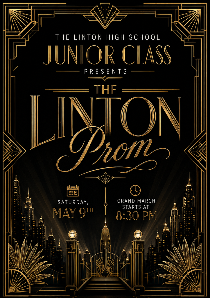 Black and gold Art Deco-style poster for Linton Prom. The poster features elegant geometric borders, gold lettering, and a city skyline inspired by the 1920s. Text reads: “The Linton High School Junior Class Presents The Linton Prom.” Additional text says: “Saturday, May 9th” and “Grand March Starts at 8:30 PM.”