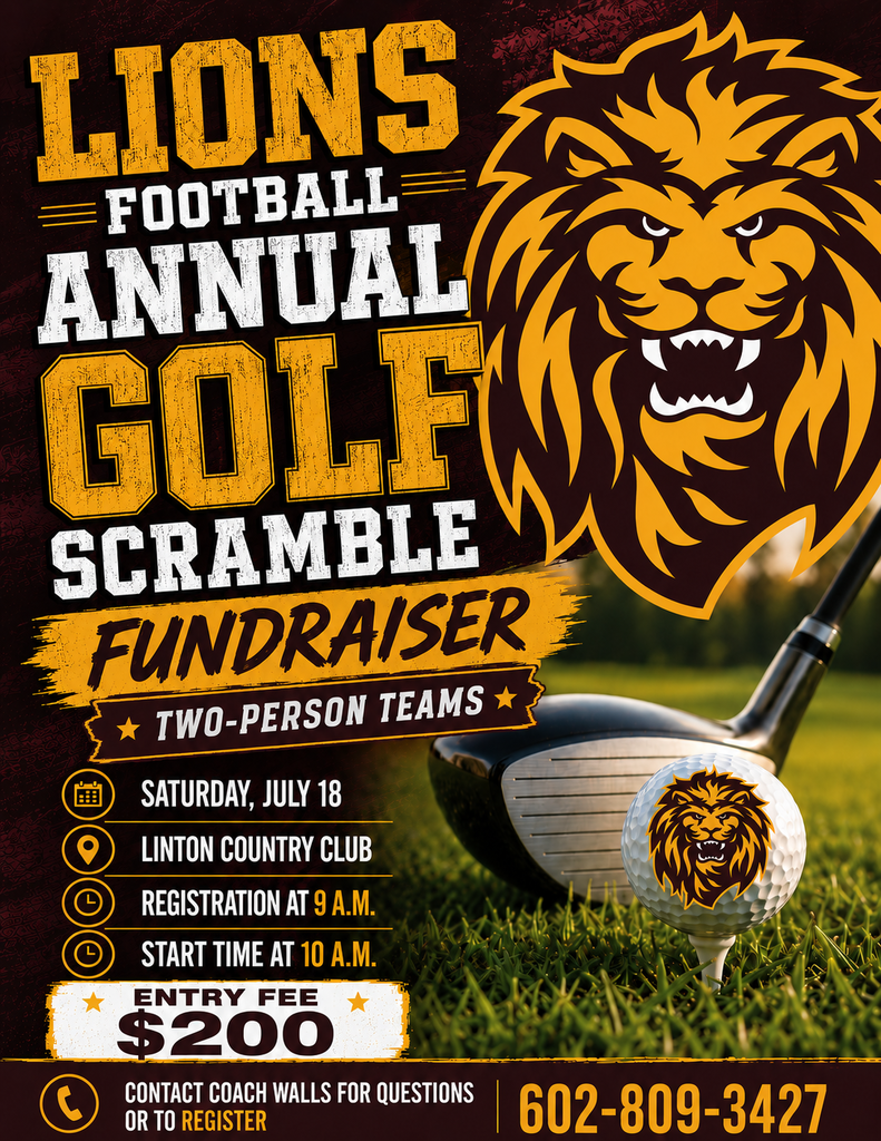 Graphic promoting the Lions Football Annual Golf Scramble Fundraiser. The design features a large lion logo beside a golf club and golf ball on grass. Event details include: Saturday, July 18, at Linton Country Club. Format is two-person teams. Registration begins at 9:00 A.M. with a 10:00 A.M. start time. Entry fee is $200. Contact Coach Walls for questions or registration at 602-809-3427.
