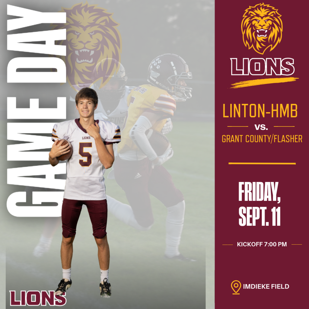 🦁 HOMEcoming Friday at Linton Public School! 🦁 Friday, September 11 Join us for a full day of Homecoming activities and Lion pride! Homecoming Activities: Maroon & Gold Day: Students and staff are encouraged to wear maroon and gold. 12:40 p.m. – Parade: The parade will leave the school at 12:40 p.m. Following the Parade – Pep Rally: The pep rally will take place on Imdieke Field. After the Pep Rally – Yard Games: Yard games will be available for students. 5:00 p.m. – Tailgating: Tailgating will begin at 5:00 p.m. and is sponsored by Farmers Union. 6:30 p.m. – Coronation: Homecoming Coronation will take place on Imdieke Field. 7:00 p.m. – Football Game: The Linton-HMB Lions will play the Grant County/Flasher Bulldogs at Imdieke Field. Come out, celebrate Homecoming, wear your maroon and gold, and support the Lions! Go Lions! 🦁❤️💛