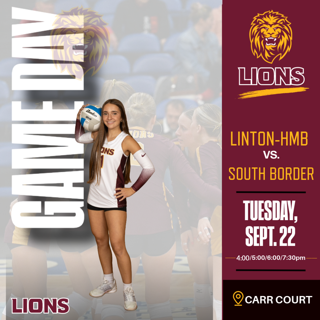 Graphic for Linton-HMB Lions volleyball gameday. A Linton volleyball player holding a volleyball appears in front of a faded volleyball team photo. Text reads: “Linton-HMB vs. South Border,” “Tuesday, Sept. 22,” with games at 4:00, 5:00, 6:00 and 7:30 p.m. at Carr Court. The graphic features the Linton Lions maroon and gold colors and lion logo.