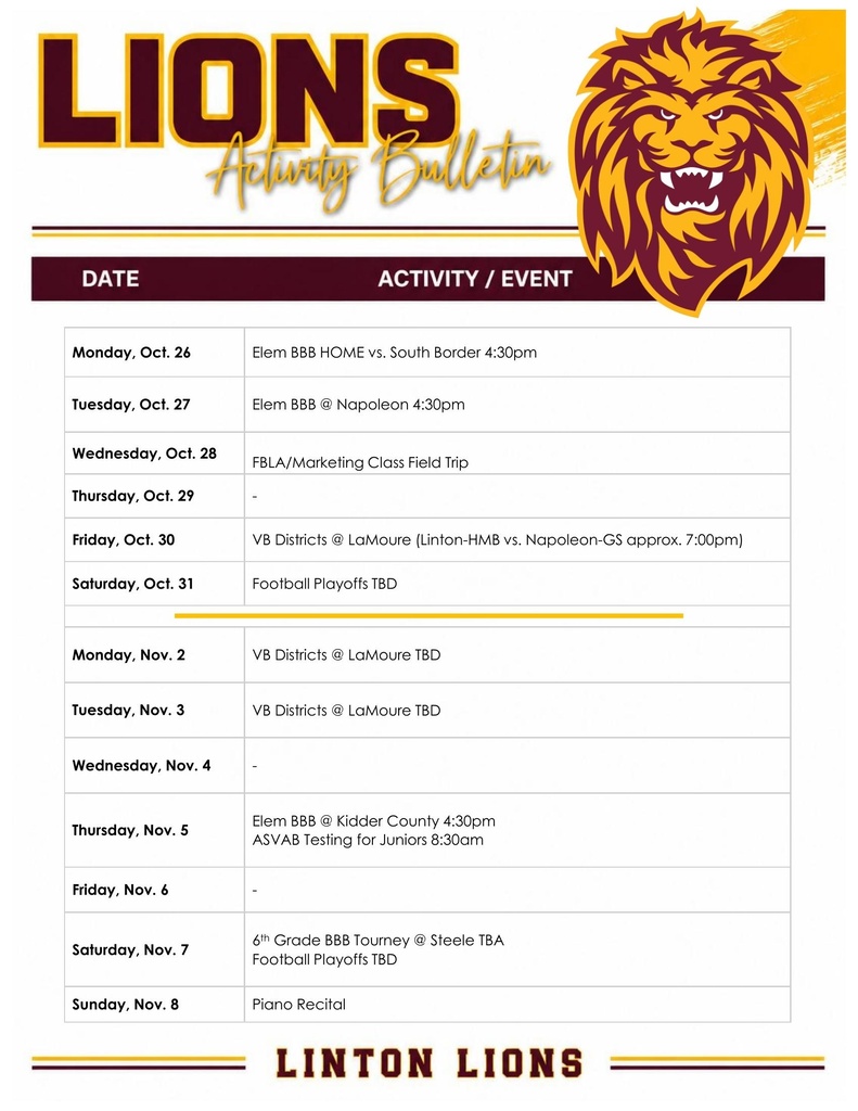 Linton Lions Activity Bulletin for October 26 through November 8. The schedule includes elementary boys basketball games, an FBLA and Marketing class field trip, volleyball districts in LaMoure, football playoffs with dates to be determined, ASVAB testing for juniors on November 5, a sixth-grade boys basketball tournament in Steele on November 7, and a piano recital on November 8. Please see the accompanying social media post for additional information.  Accessibility note: The graphic contains a two-week schedule with dates, activities, times, and locations. Important schedule information is also provided in the accompanying post text.
