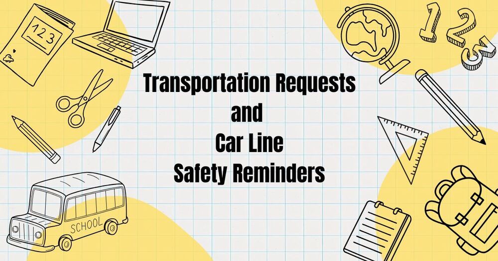 Transportation Requests and Car Line Safety Reminders 