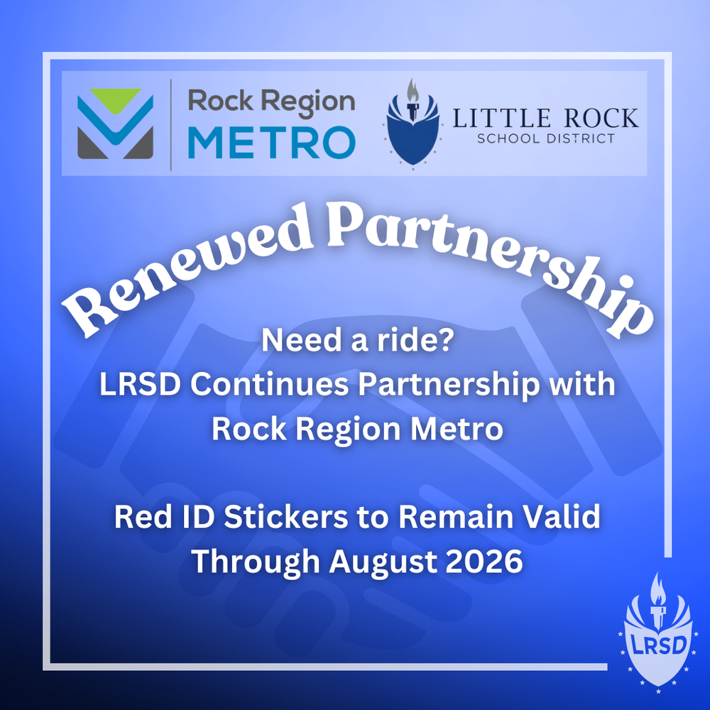 Graphic with a blue background featuring the logos of Rock Region Metro and Little Rock School District at the top. Large curved text reads “Renewed Partnership.” Below it, the text says “Need a ride? Little Rock School District continues partnership with Rock Region Metro.” At the bottom, the text reads “Red identification stickers to remain valid through August two thousand twenty-six.” The Little Rock School District torch logo appears in the bottom right corner.