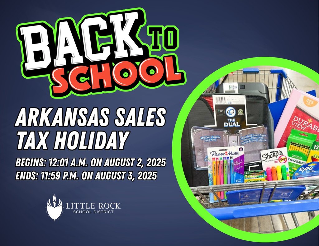 Graphic promoting Arkansas Sales Tax Holiday for back-to-school shopping. Text reads: "BACK TO SCHOOL Arkansas Sales Tax Holiday Begins: 12:01 A.M. on August 2, 2025 Ends: 11:59 P.M. on August 3, 2025" Includes the Little Rock School District logo and an image of a shopping cart filled with school supplies like binders, markers, pens, folders, and crayons.