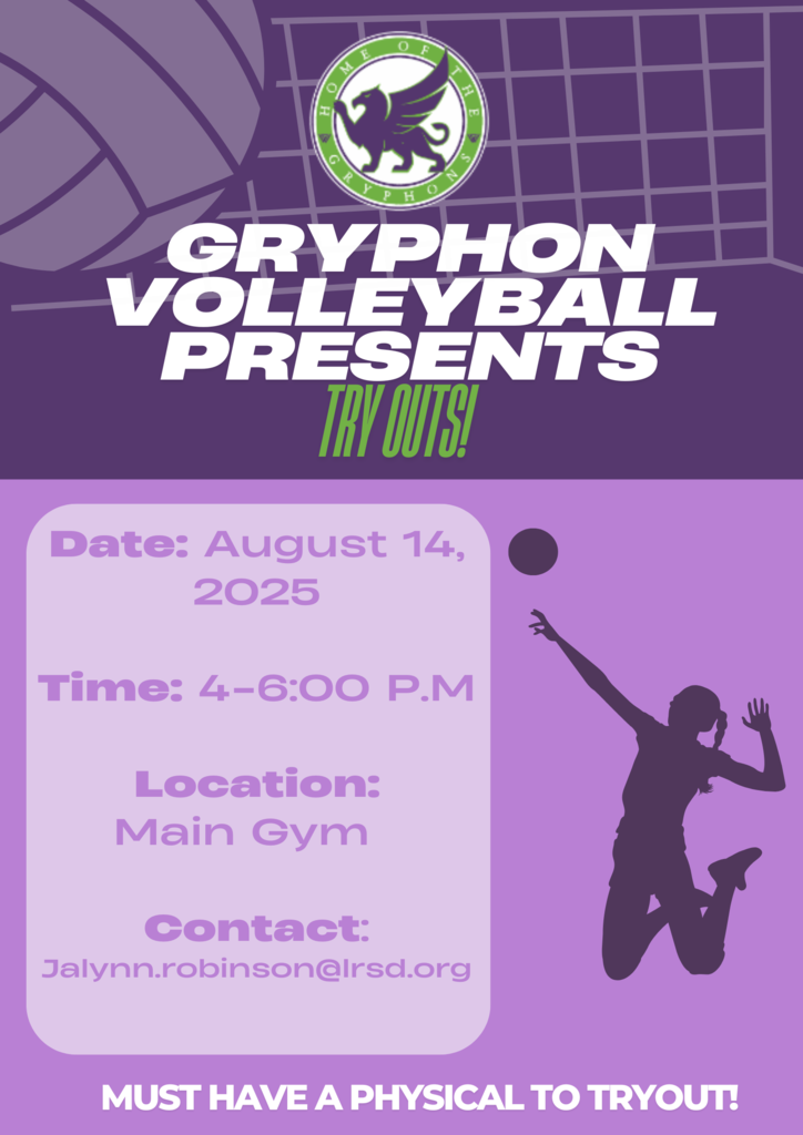 Gryphon Volleybal Presents Tryouts Date August 14, 2025 Time 4-6:00pm Location Main Gym Contact Jalynn.robinson@lrsd.org