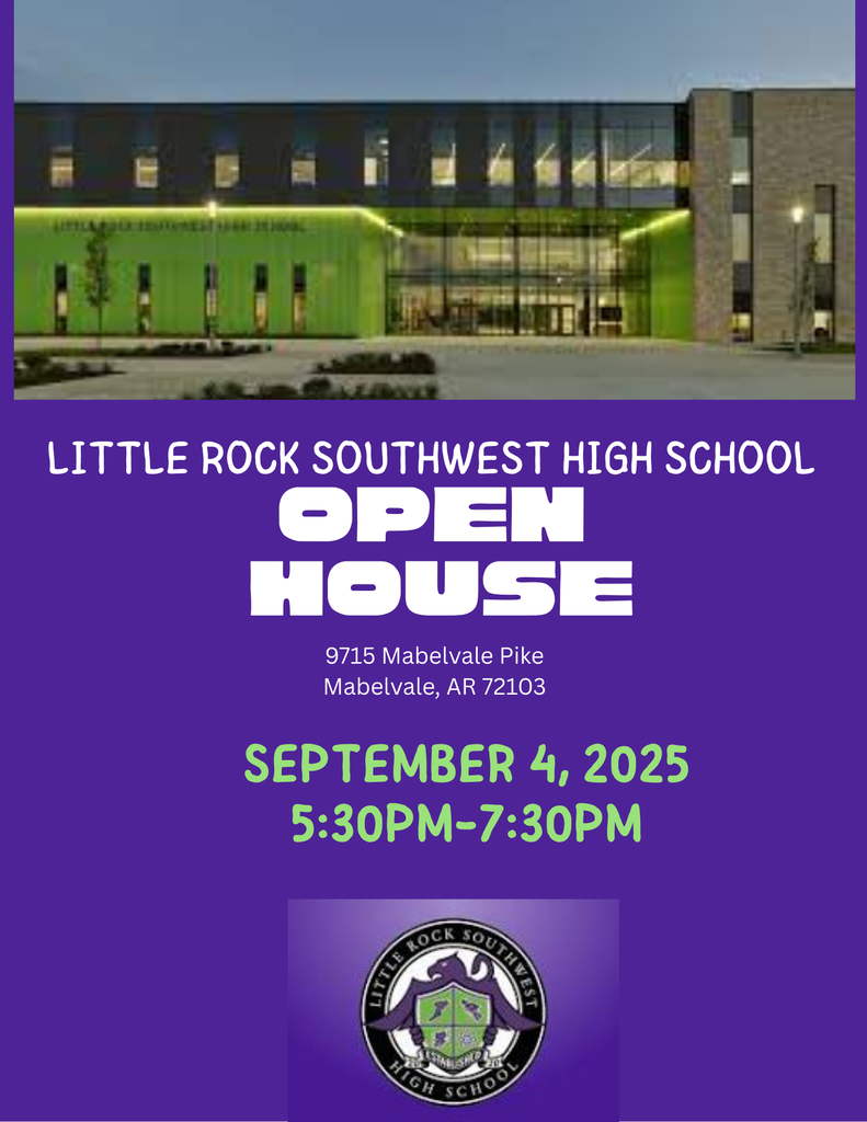 Little Rock Southwest High School Open House 9715 Mabelvale Pike Mabelvale, AR 72103 SEptember 4, 2025 5:30pm-7:30pm