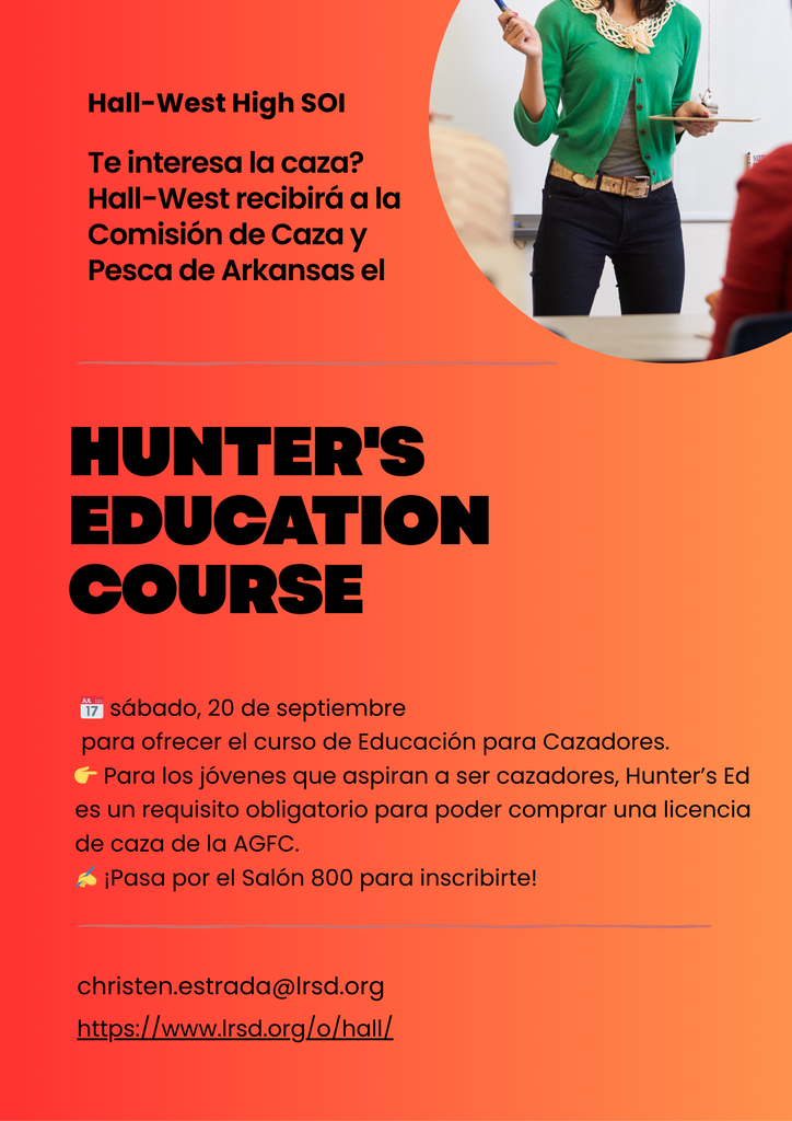 ¿Te interesa la caza?  Hall-West recibirá a la Comisión de Caza y Pesca de Arkansas el 📅 sábado, 20 de septiembre para ofrecer el curso de Educación para Cazadores.  👉 Para los jóvenes que aspiran a ser cazadores, Hunter’s Ed es un requisito obligatorio para poder comprar una licencia de caza de la AGFC.  ✍️ ¡Pasa por el Salón 800 para inscribirte!
